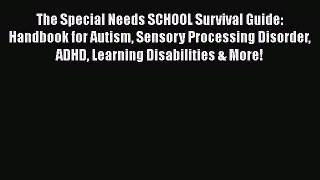 Read The Special Needs SCHOOL Survival Guide: Handbook for Autism Sensory Processing Disorder