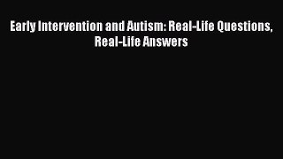 Read Early Intervention and Autism: Real-Life Questions Real-Life Answers Ebook