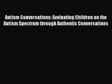 Read Autism Conversations: Evaluating Children on the Autism Spectrum through Authentic Conversations