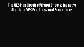 PDF The VES Handbook of Visual Effects: Industry Standard VFX Practices and Procedures Free