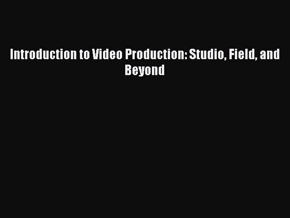 Download Introduction to Video Production: Studio Field and Beyond Free Books