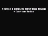 Read A Contrast in Islands: The Narrow Gauge Railways of Corsica and Sardinia Ebook Free