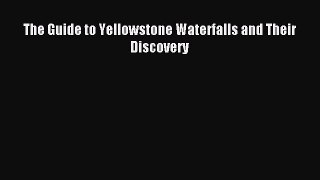 Download The Guide to Yellowstone Waterfalls and Their Discovery Ebook Free