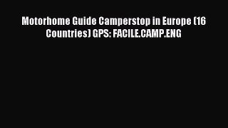 Read Motorhome Guide Camperstop in Europe (16 Countries) GPS: FACILE.CAMP.ENG PDF Free
