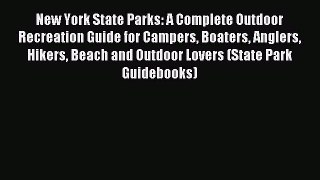 Read New York State Parks: A Complete Outdoor Recreation Guide for Campers Boaters Anglers