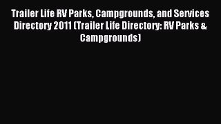 Read Trailer Life RV Parks Campgrounds and Services Directory 2011 (Trailer Life Directory: