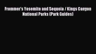 Download Frommer's Yosemite and Sequoia / Kings Canyon National Parks (Park Guides) PDF Online