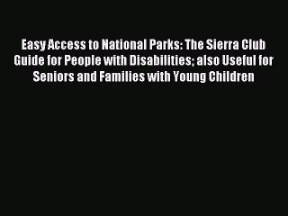 Read Easy Access to National Parks: The Sierra Club Guide for People with Disabilities also