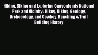 Read Hiking Biking and Exploring Canyonlands National Park and Vicinity : Hikng Biking Geology