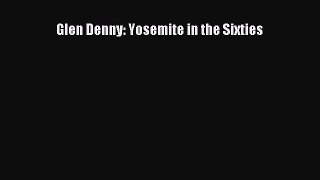 Read Glen Denny: Yosemite in the Sixties Ebook Free