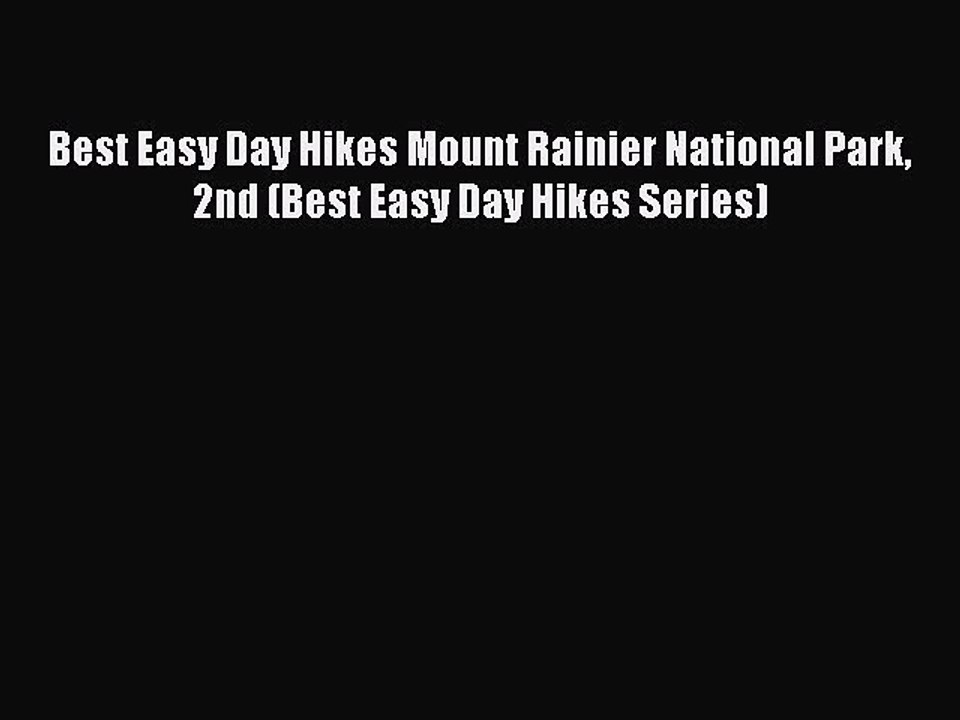 Read Best Easy Day Hikes Mount Rainier National Park 2nd (Best Easy Day Hikes Series) Ebook