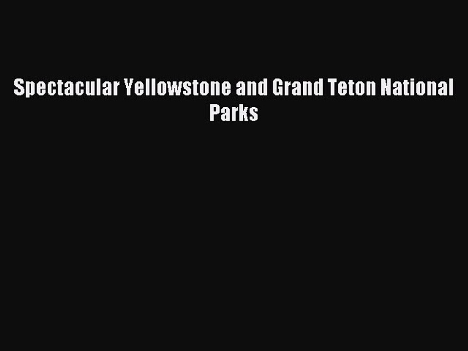 Read Spectacular Yellowstone and Grand Teton National Parks PDF Free