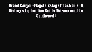 Read Grand Canyon-Flagstaff Stage Coach Line : A History & Exploration Guide (Arizona and the