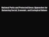 Read National Parks and Protected Areas: Appoaches for Balancing Social Economic and Ecological