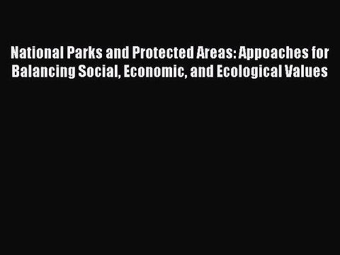 Read National Parks and Protected Areas: Appoaches for Balancing Social Economic and Ecological