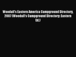 Read Woodall's Eastern America Campground Directory 2007 (Woodall's Campground Directory: Eastern