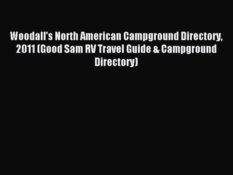 Download Woodall's North American Campground Directory 2011 (Good Sam RV Travel Guide & Campground