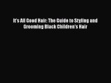 [PDF] It's All Good Hair: The Guide to Styling and Grooming Black Children's Hair [Download]