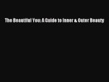 Read The Beautiful You: A Guide to Inner & Outer Beauty Ebook