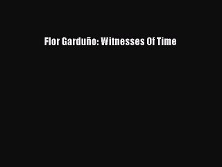 Download Flor Garduño: Witnesses Of Time PDF Online