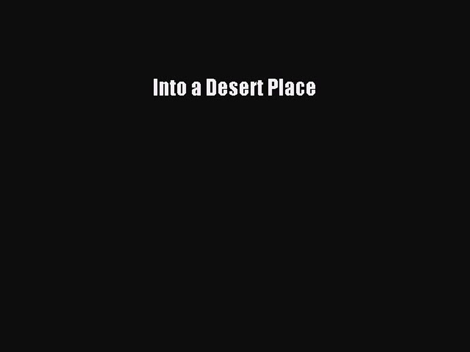 Read Into a Desert Place Ebook Free