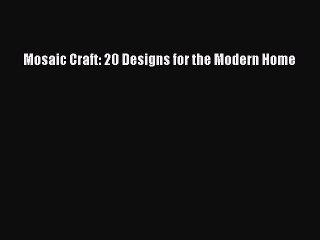 Read Mosaic Craft: 20 Designs for the Modern Home Ebook Free