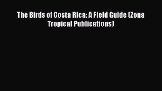 Read The Birds of Costa Rica: A Field Guide (Zona Tropical Publications) Ebook Free