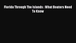Read Florida Through The Islands : What Boaters Need To Know Ebook Free