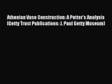 Read Athenian Vase Construction: A Potter's Analysis (Getty Trust Publications: J. Paul Getty