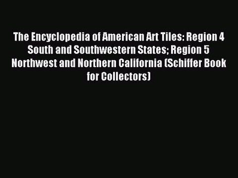 Read The Encyclopedia of American Art Tiles: Region 4 South and Southwestern States Region