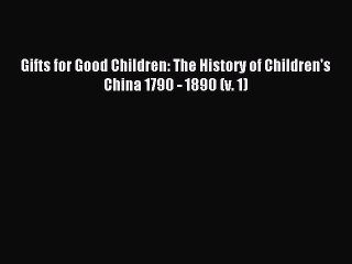 Read Gifts for Good Children: The History of Children's China 1790 - 1890 (v. 1) Ebook Free