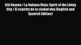 Read Old Havana / La Habana Vieja: Spirit of the Living City / El espiritu de la ciudad viva