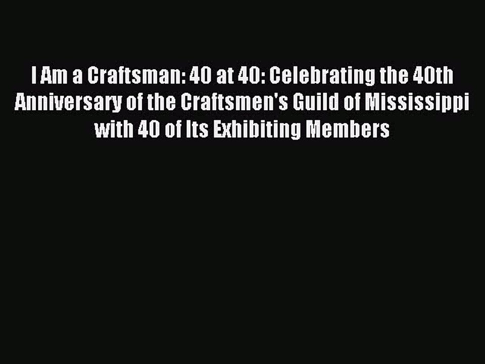 Download I Am a Craftsman: 40 at 40: Celebratin...