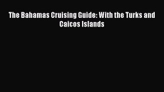 Download The Bahamas Cruising Guide: With the Turks and Caicos Islands Ebook Online