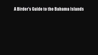 Read A Birder's Guide to the Bahama Islands Ebook Free