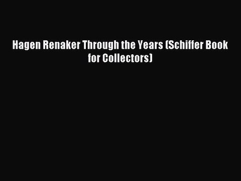 Download Hagen Renaker Through the Years (Schiffer Book for Collectors) Ebook Free