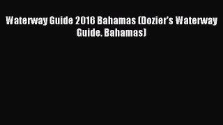 Read Waterway Guide 2016 Bahamas (Dozier's Waterway Guide. Bahamas) Ebook Free