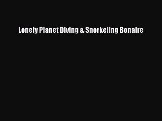 Download Lonely Planet Diving & Snorkeling Bonaire PDF Free