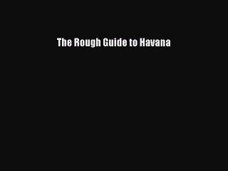 Read The Rough Guide to Havana Ebook Free