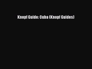 Read Knopf Guide: Cuba (Knopf Guides) Ebook Free