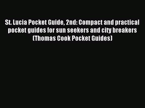 Read St. Lucia Pocket Guide 2nd: Compact and practical pocket guides for sun seekers and city