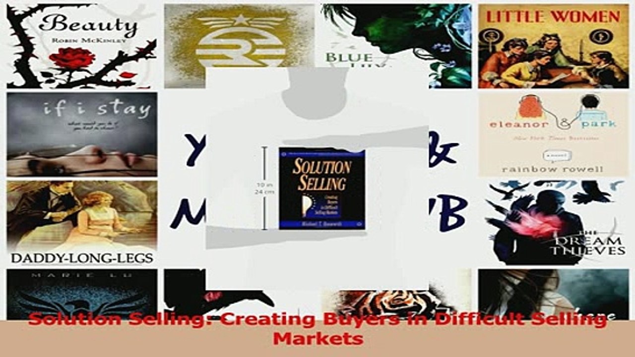 Download  Solution Selling Creating Buyers in Difficult Selling Markets PDF Free