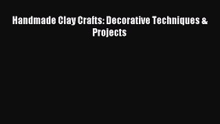 Download Handmade Clay Crafts: Decorative Techniques & Projects Ebook Online