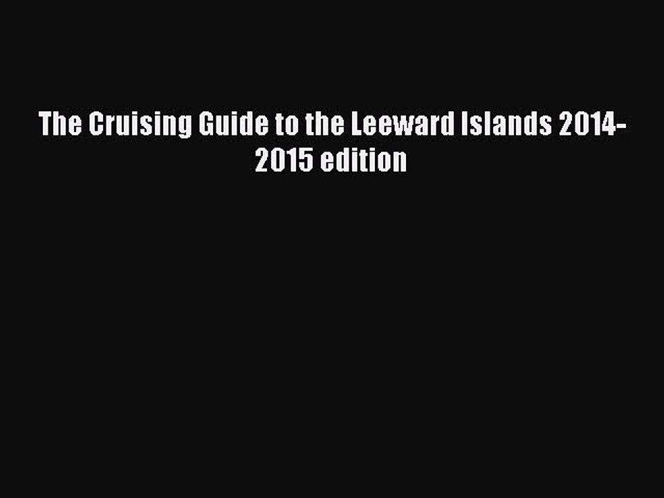 Read The Cruising Guide to the Leeward Islands 2014-2015 edition Ebook Free
