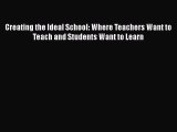 [PDF] Creating the Ideal School: Where Teachers Want to Teach and Students Want to Learn [Download]