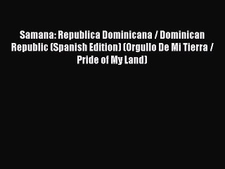 Read Samana: Republica Dominicana / Dominican Republic (Spanish Edition) (Orgullo De Mi Tierra