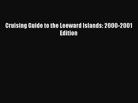 Read Cruising Guide to the Leeward Islands: 2000-2001 Edition Ebook Free