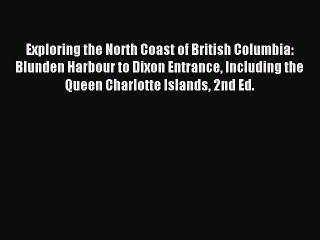 Read Exploring the North Coast of British Columbia: Blunden Harbour to Dixon Entrance Including