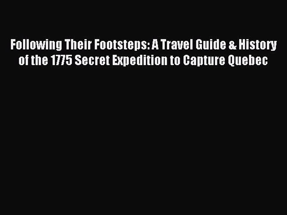 Read Following Their Footsteps: A Travel Guide & History of the 1775 Secret Expedition to Capture