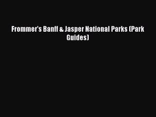 Read Frommer's Banff & Jasper National Parks (Park Guides) Ebook Free